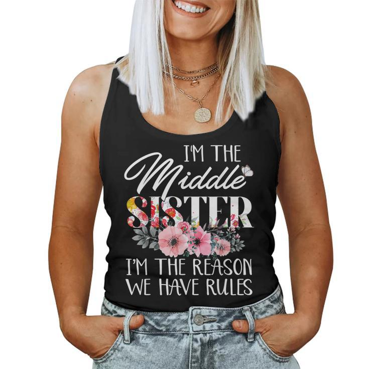 Im The Middle Sister Im The Reason We Have Rules Flower Women Tank Top