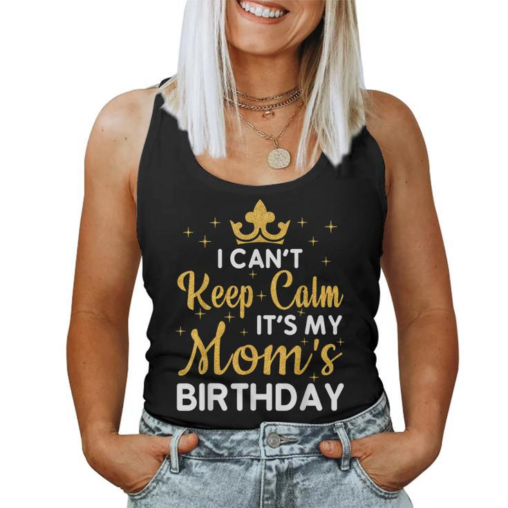 Mom Birthday Party I Cant Keep Calm Its My Moms Birthday Women Tank Top
