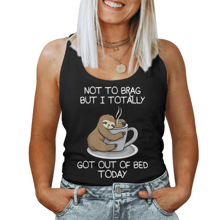 Not To Brag But I Totally Got Out Of Bed Today Sloth Coffee  Women Tank Top Basic Casual Daily Weekend Graphic