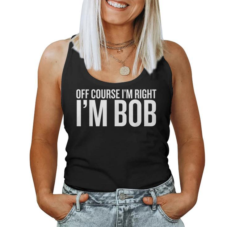 Of Course I Am Right Im Bob  Funny Saying Sarcastic  Women Tank Top Basic Casual Daily Weekend Graphic