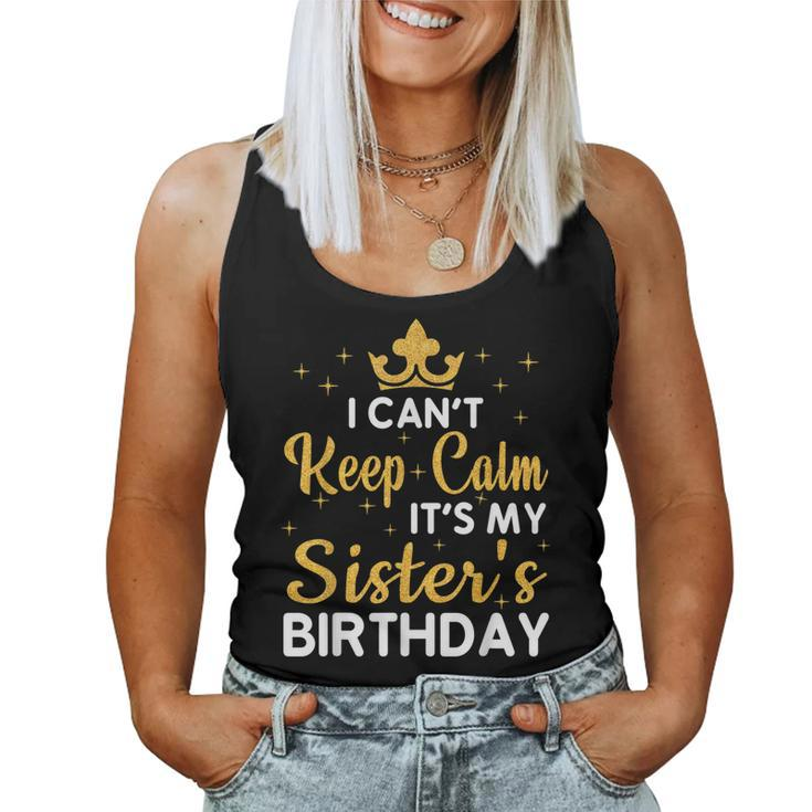 Party Sisters I Cant Keep Calm Its My Sisters Birthday Women Tank Top