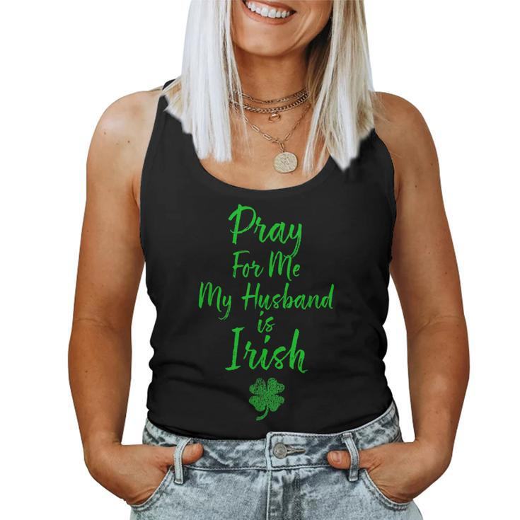 Pray For Me My Husband Is Irish St Patricks Day Ireland Wife Women Tank Top
