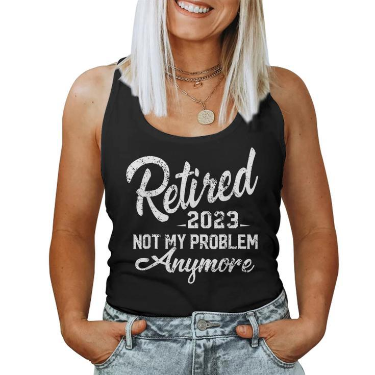 Retired 2023 Not My Problem Anymore Funny Retirement Gifts  V4 Women Tank Top Basic Casual Daily Weekend Graphic