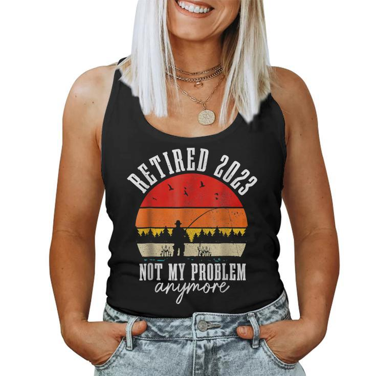 Retired 2023 Not My Problem Anymore Retirement Men Fishing  Women Tank Top Basic Casual Daily Weekend Graphic