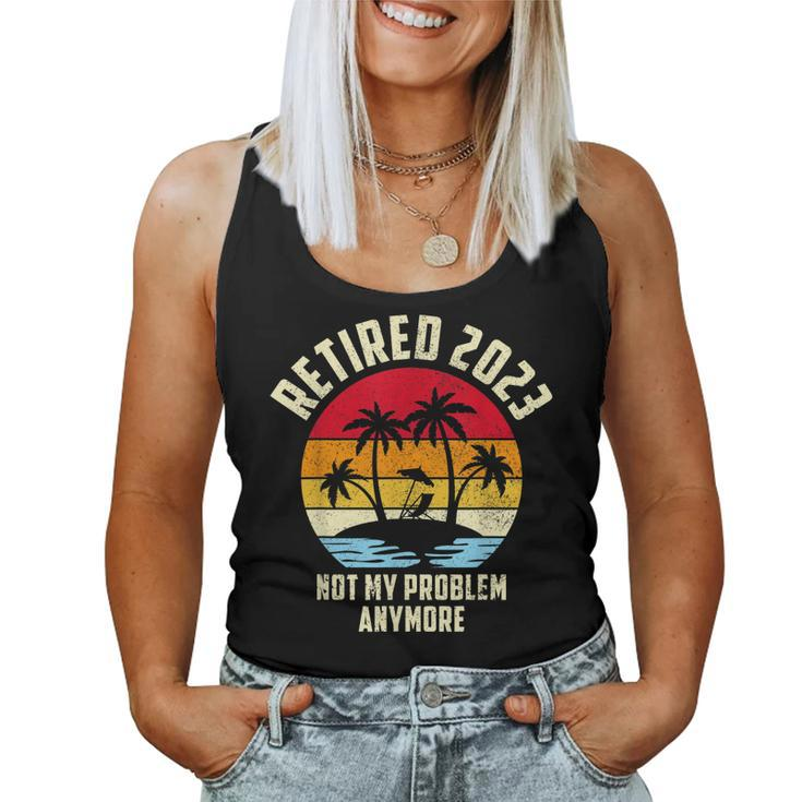 Retired 2023 Not My Problem Anymore - Vintage Retired 2023  Women Tank Top Basic Casual Daily Weekend Graphic