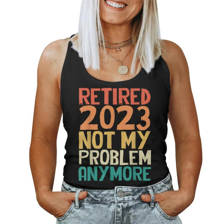 Retired 2023 Not My Problem Anymore Humor Retro Women Tank Top