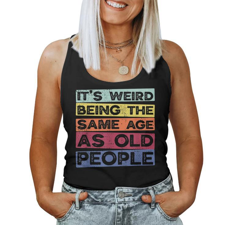Retro Vintage Its Weird Being The Same Age As Old People Women Tank Top
