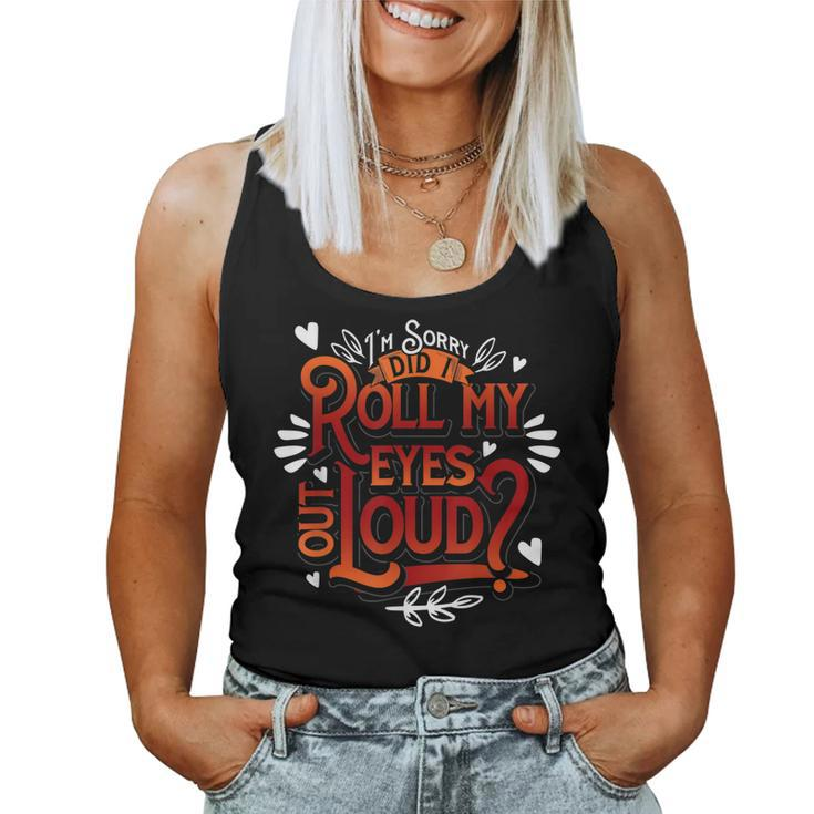 Sarcastic Gift Im Sorry Did I Roll My Eyes Out Loud Funny Women Tank Top Basic Casual Daily Weekend Graphic
