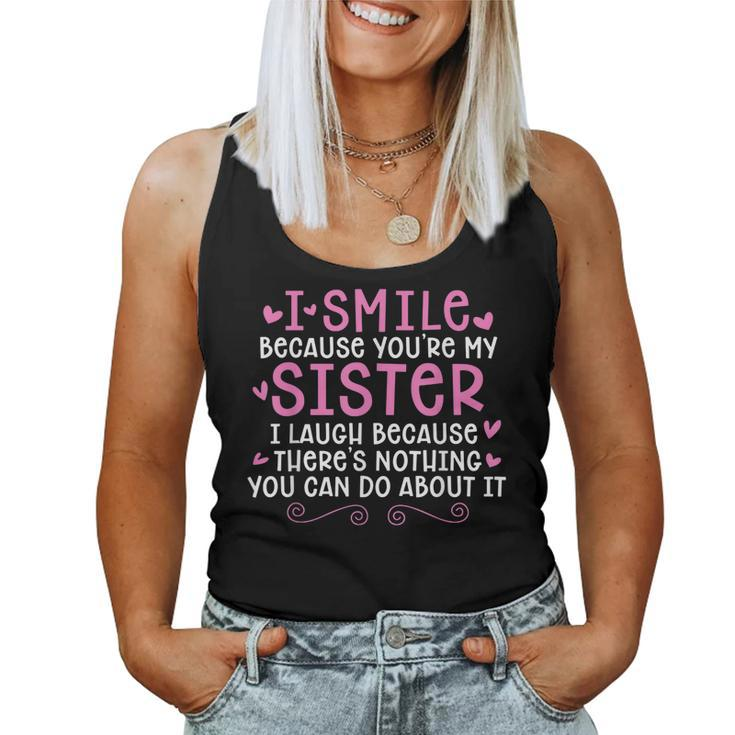 I Smile Because You Are My Sister I Laugh Because Theres Women Tank Top