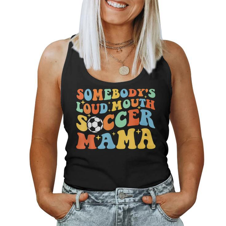 Somebodys Loud Mouth Soccer Mama Ball Mom Quotes Groovy  Women Tank Top Basic Casual Daily Weekend Graphic