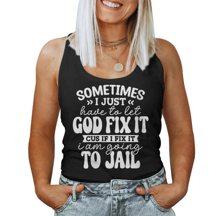 Womens Sometimes I Just Have To Let God Fix It Sarcastic Women Tank Top