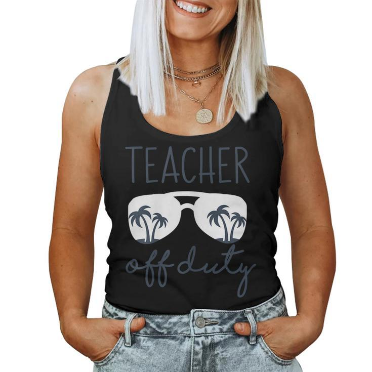 Womens Teacher Off Duty Shirt Last Day Of School Appreciation Women Tank Top