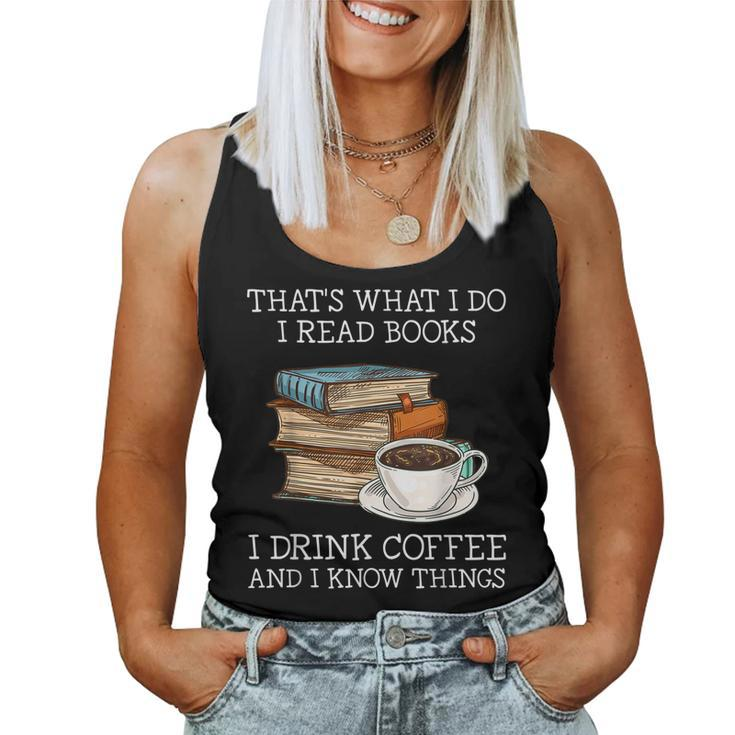 Thats What I Do I Read Books I Drink Coffee I Know Things Women Tank Top