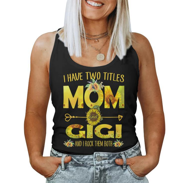I Have Two Titles Mom And Gigi Sunflower Women Tank Top