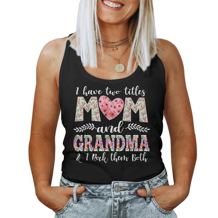I Have Two Titles Mom And Grandma And I Rock Them Mother Day Women Tank Top