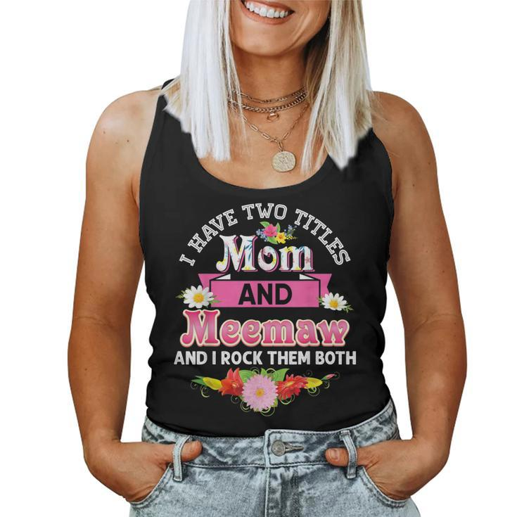 I Have Two Titles Mom And Meemaw Rock Them Both Mother Day Women Tank Top