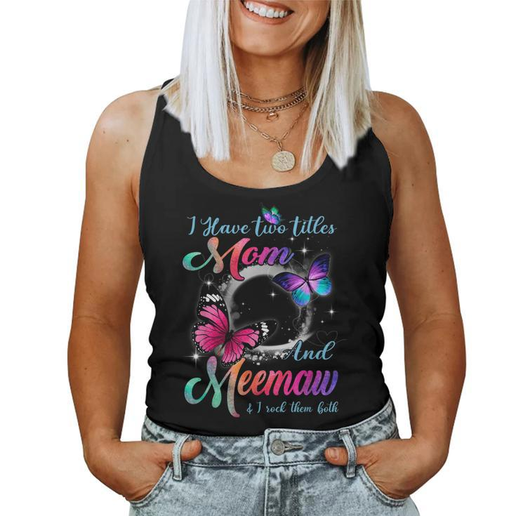 I Have Two Titles Mom And Meemaw And I Rock Them Both Women Tank Top