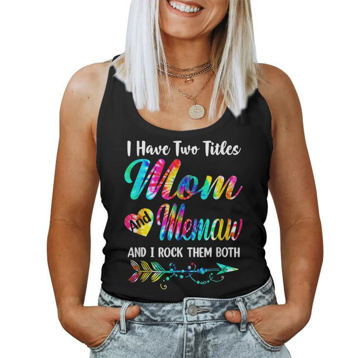 Womens I Have Two Titles Mom And Memaw Tie Dye Mors Day S Women Tank Top