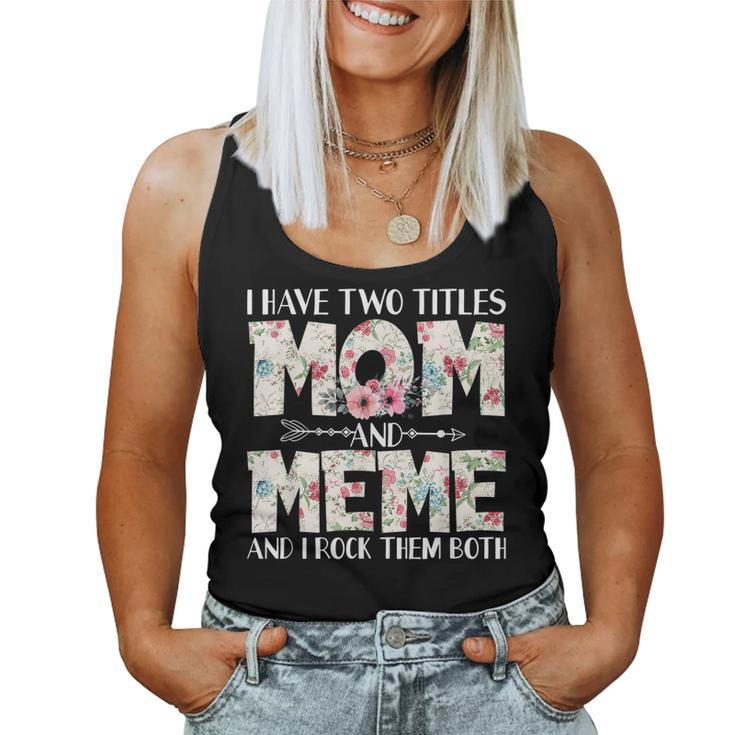 I Have Two Titles Mom And Meme And I Rock Them Both Women Tank Top
