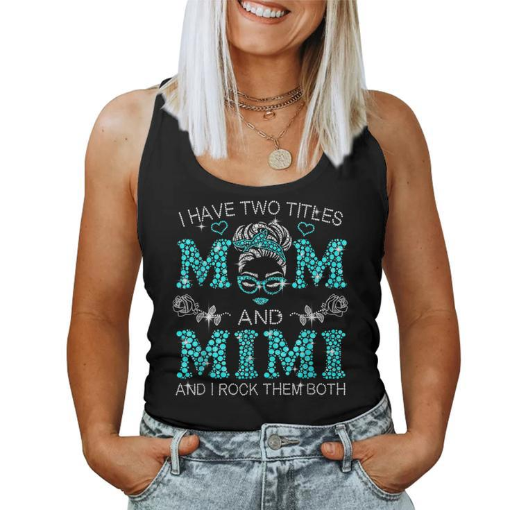 I Have Two Titles Mom And Mimi Messy Bun Women Tank Top