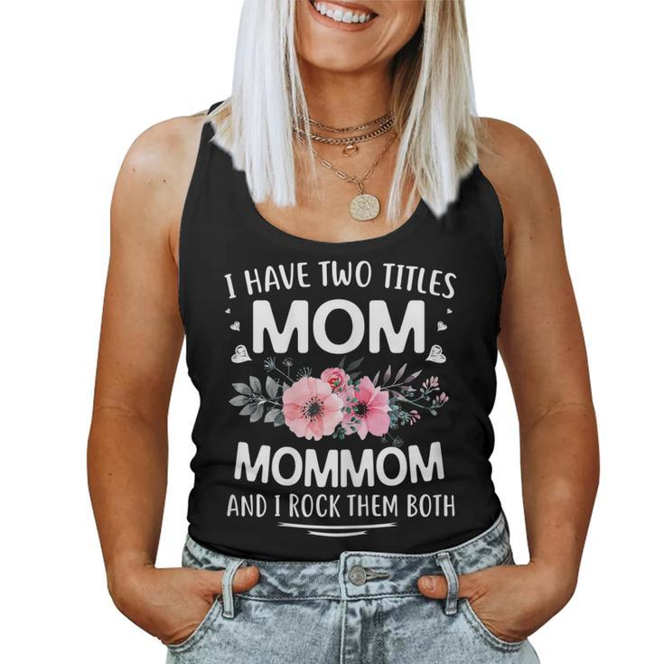 I Have Two Titles Mom Mommom And I Rock Them Both  Women Tank Top