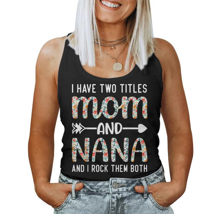I Have Two Titles Mom And Nana For Mother Women Tank Top