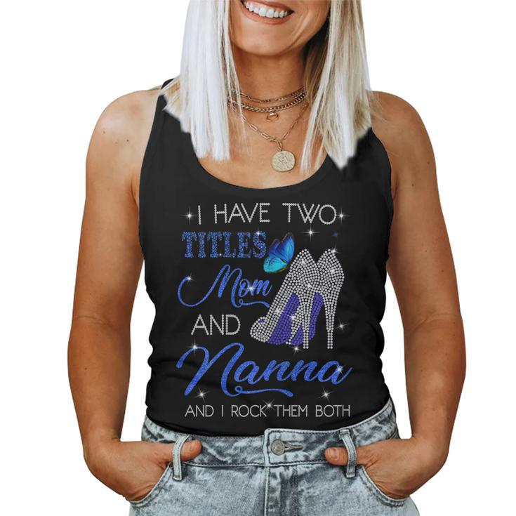 I Have Two Titles Mom And Nanna And I Rock Them Both Women Tank Top