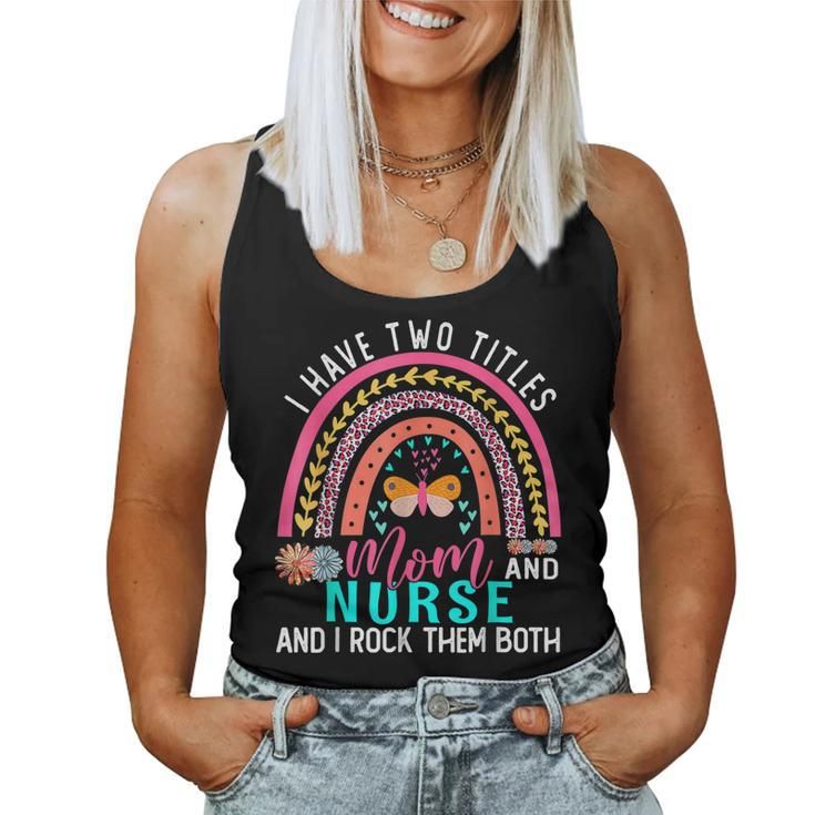 I Have Two Titles Mom Nurse Cute Flowers Rainbow Butterfly Women Tank Top