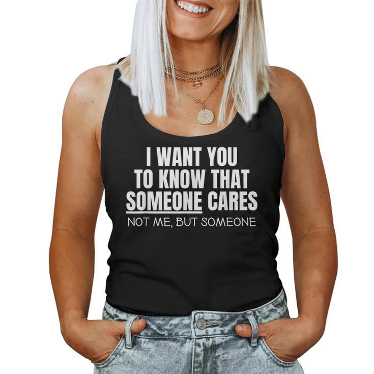 I Want You To Know That Someone Cares Sarcastic Women Tank Top