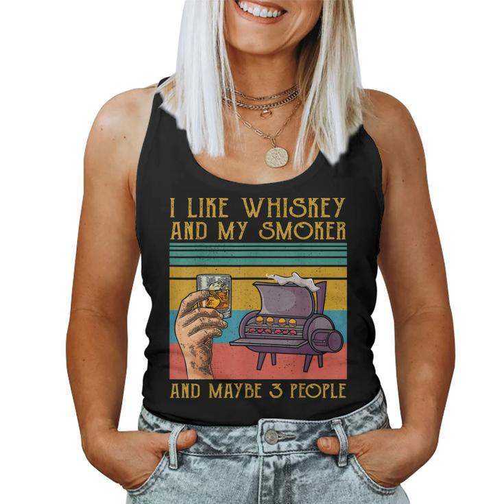 I Like My Whiskey And My Smoker And Maybe 3 People Women Tank Top