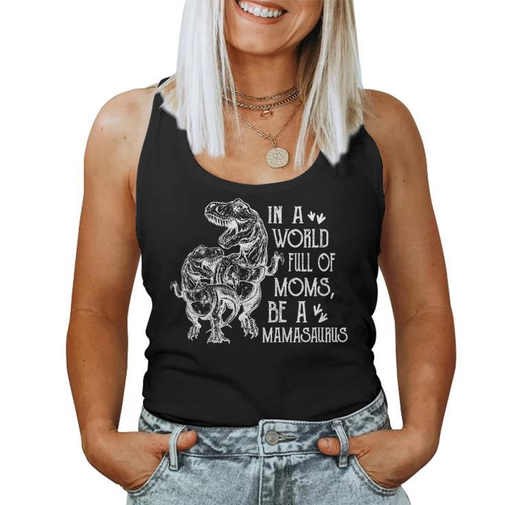 In A World Full Of Moms Be A Mamasaurus Women Tank Top