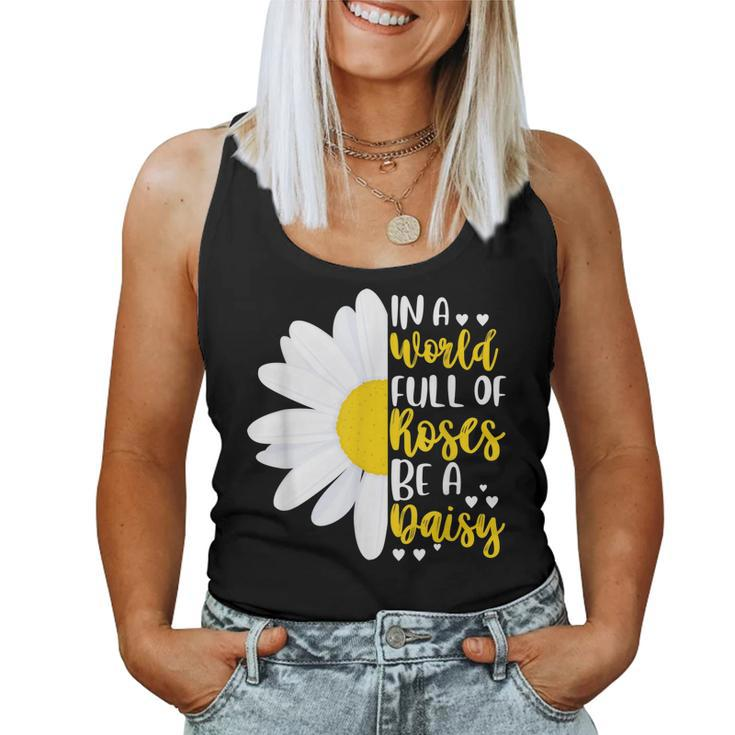 In A World Full Of Roses Be A Daisy Women Tank Top