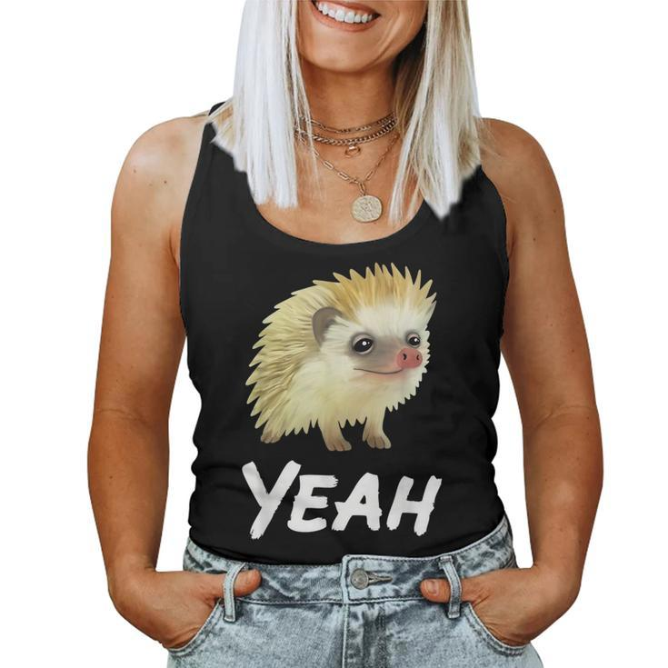 Yeah Hedgehog Meme For Pet Hedgehog Lovers Owners Mom Dads Women Tank Top
