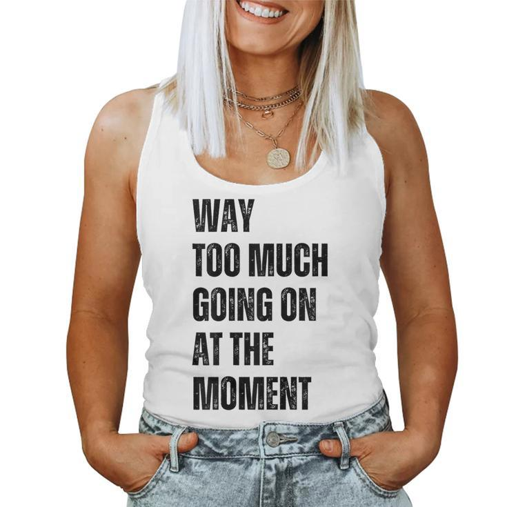 Funny Way Too Much Going On At The Moment Distressed  Women Tank Top Basic Casual Daily Weekend Graphic