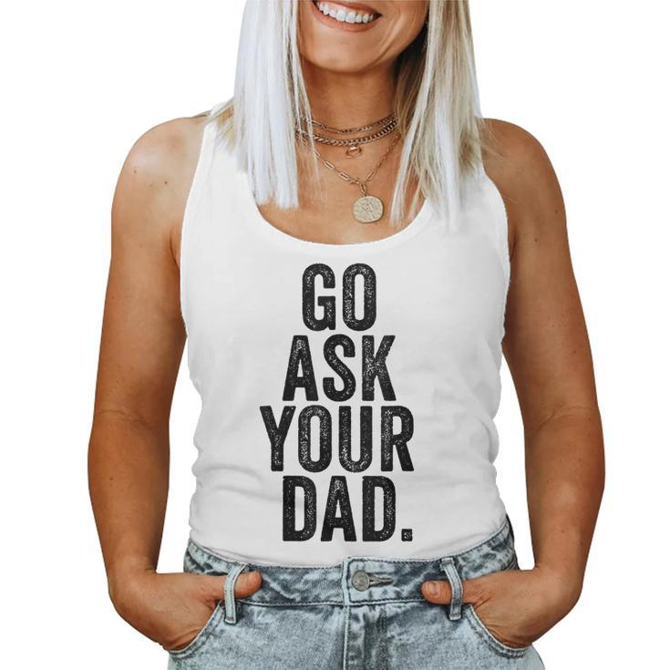 Go Ask Your Dad Cute Mom Father Parenting Women Tank Top