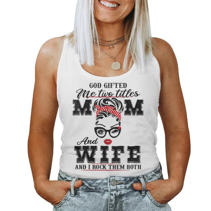 God ed Me Two Titles Mom And Wife And I Rock Them Both Women Tank Top