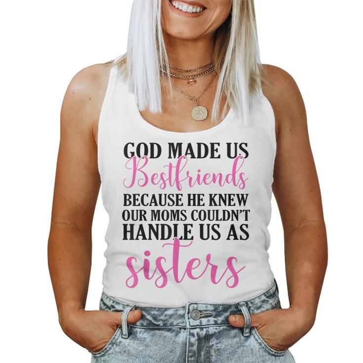 God Made Us Best Friend Because He Knew Our Mom Women Tank Top