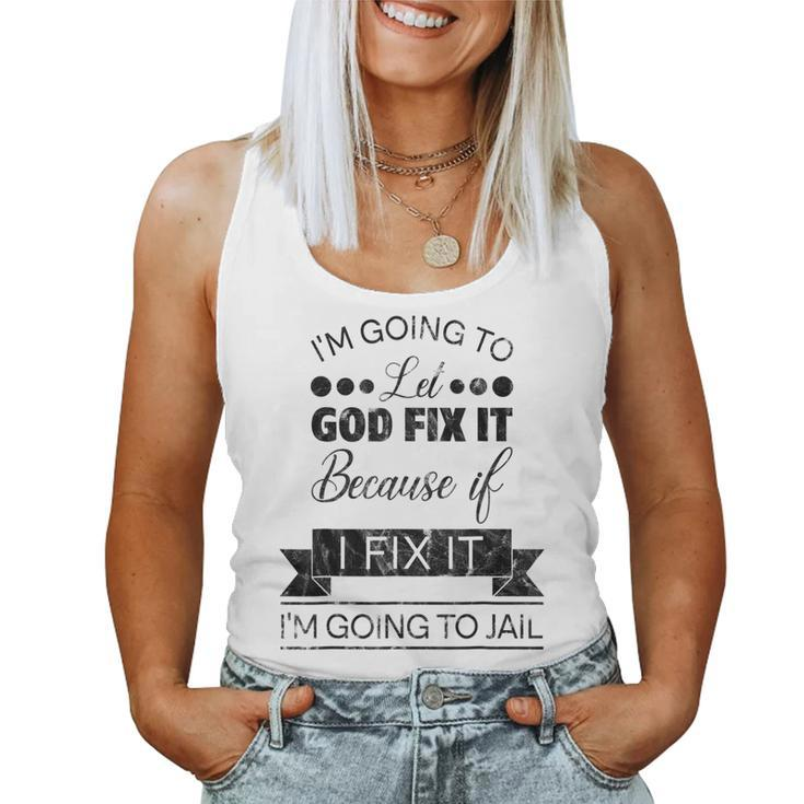 Im Going To Let God Fix It Im Going To Jail Women Tank Top