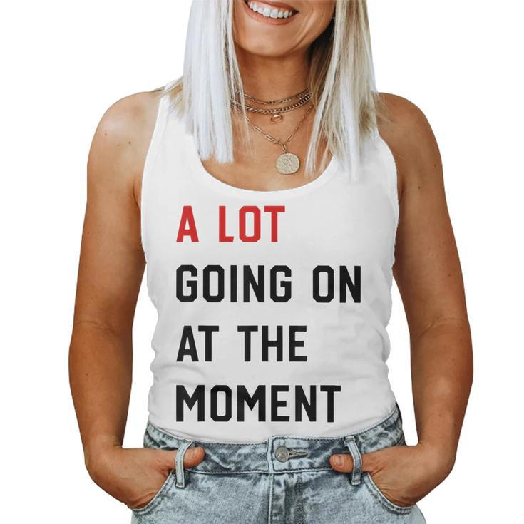 A Lot Going On At The Moment Sarcastic Womens Mens Women Tank Top