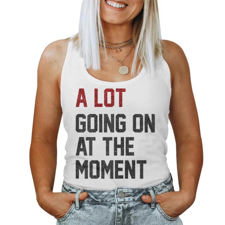 Womens A Lot Going On At The Moment Women Tank Top