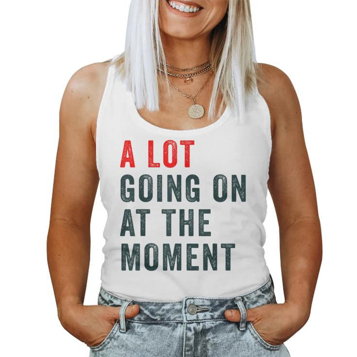 A Lot Going On At The Moment Trendy Women Tank Top