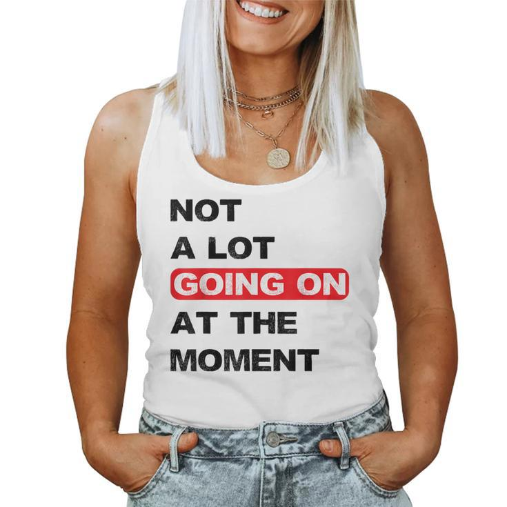 Not A Lot Going On At The Moment Distressed Women Tank Top