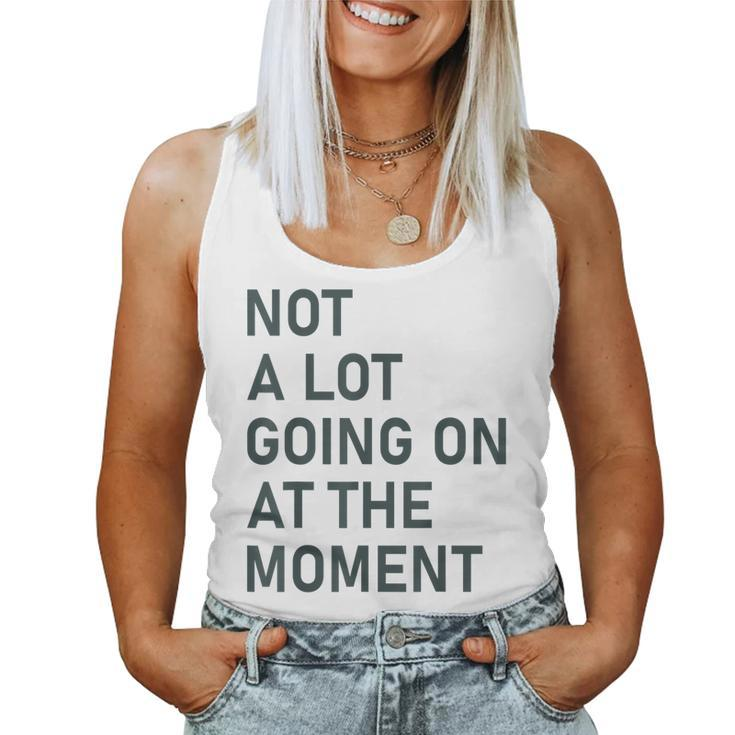 Not A Lot Going On At The Moment Saying Women Tank Top