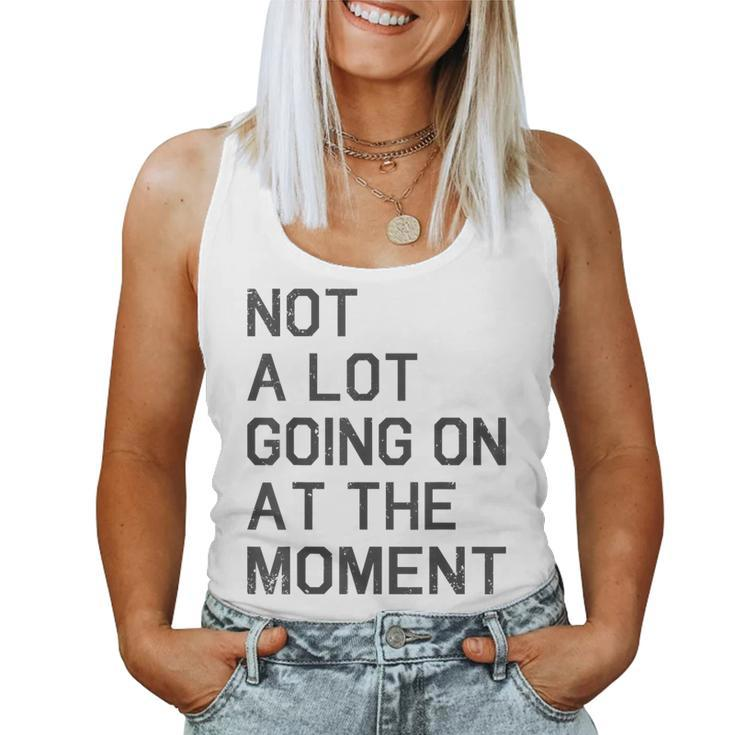 Not A Lot Going On At The Moment Vintage Im The Problem Women Tank Top