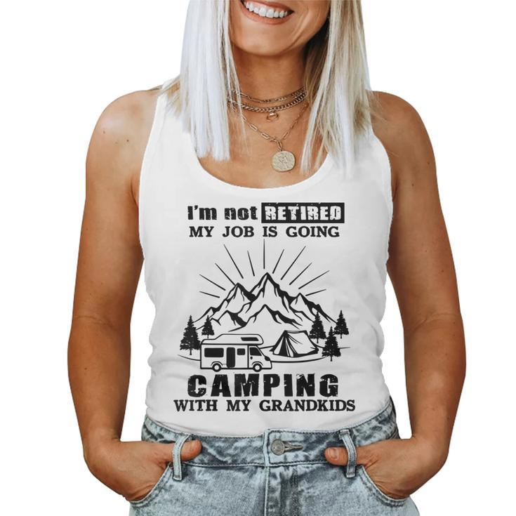 Im Not Retired My Job Is Going Camping With My Grandkids Women Tank Top