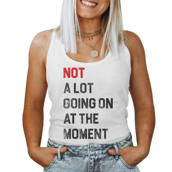 Sarcastic Not A Lot Going On At The Moment Lazy Bored Women Tank Top