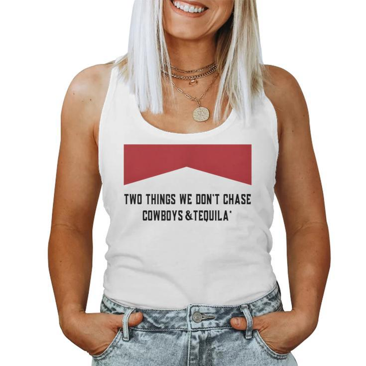 Two Things We Dont Chase Cowboys And Tequila Women Tank Top