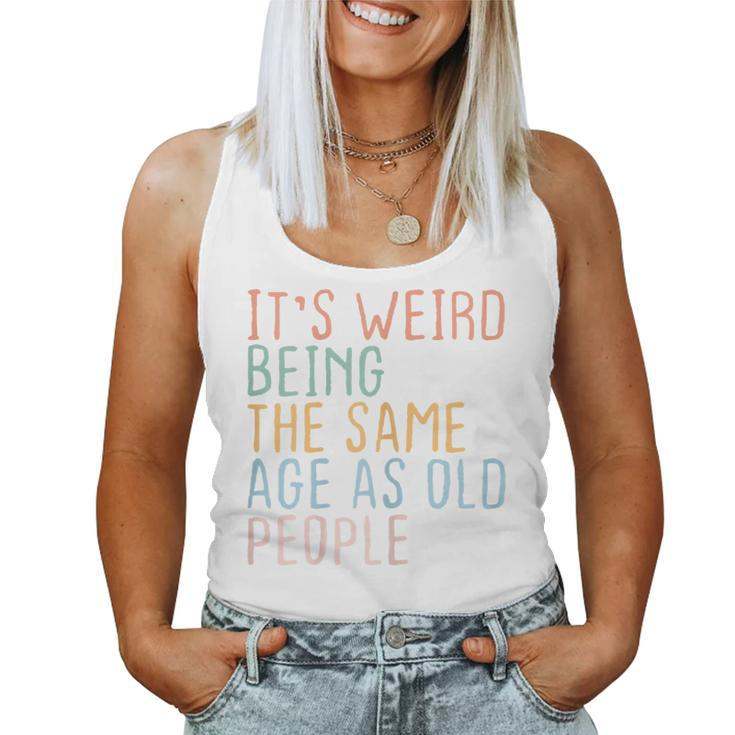 Womens Its Weird Being The Same Age As Old People Sarcastic Retro  Women Tank Top Basic Casual Daily Weekend Graphic