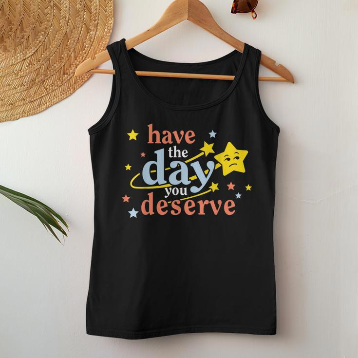 Funny Sarcastic Have The Day You Deserve Motivational Quote Women Tank Top Basic Casual Daily Weekend Graphic Funny Gifts