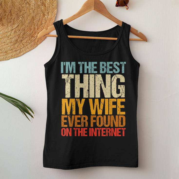 Im The Best Thing My Wife Ever Found On The Internet Funny Women Tank Top Basic Casual Daily Weekend Graphic Funny Gifts